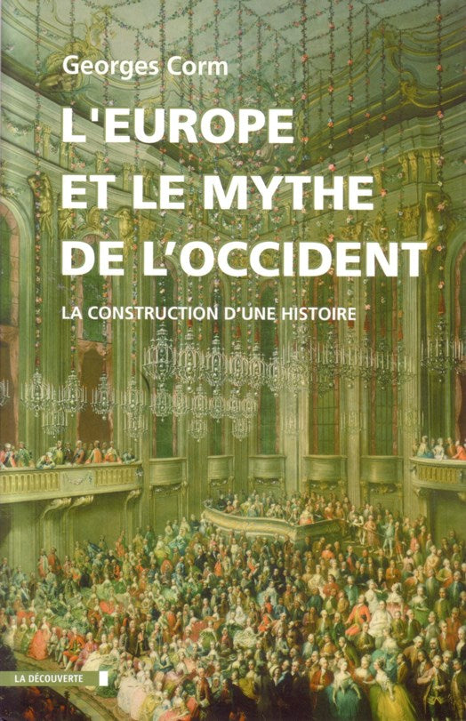 L’Europe et le Mythe de l’Occident La Construction d’une Histoire / Paris, 2009
