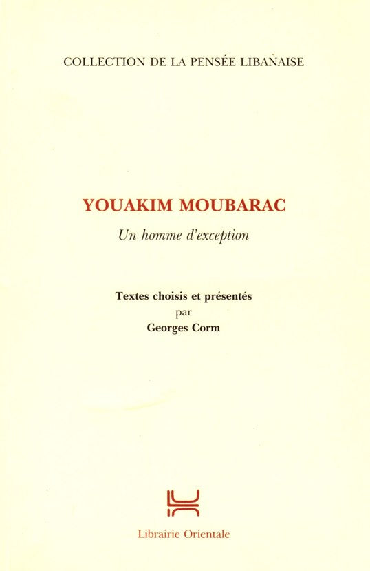 Youakim Moubarac, un homme d'exception Textes choisis et presentés par Georges Corm Collection de la pensée libanaise Librairie Orientale/ 2004