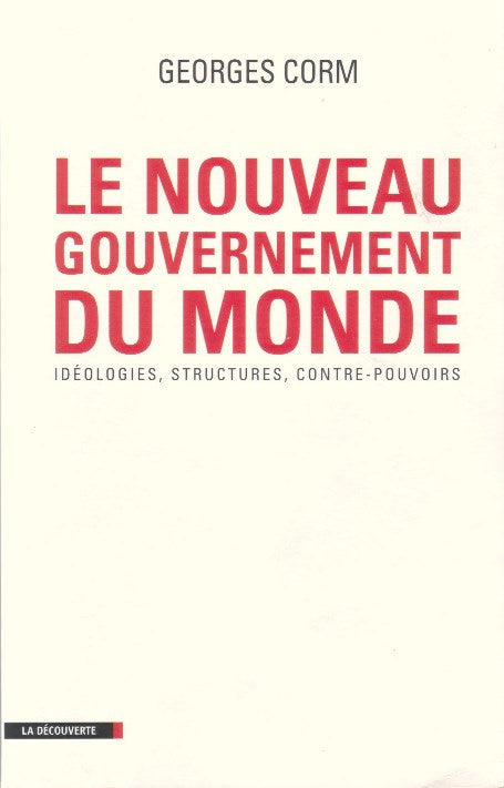 Le Nouveau Gouvernement du Monde Idéologies, Structures, Contre-Pouvoirs/ Paris 2010